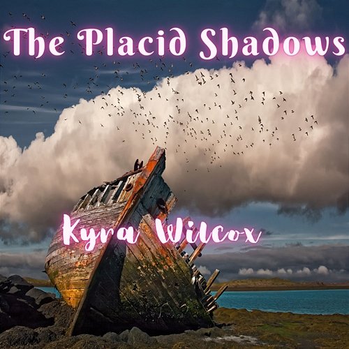 The Placid Shadows Kyra Wilcox