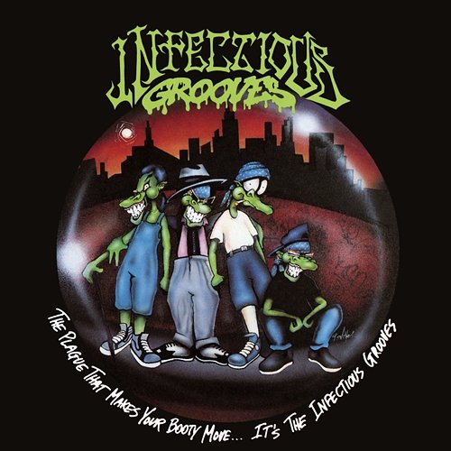 The Plague That Makes Your Booty Move... It's the Infectious Grooves Infectious Grooves