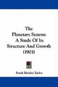 The Planetary System: A Study of Its Structure and Growth (1903) Taylor Frank Bursley