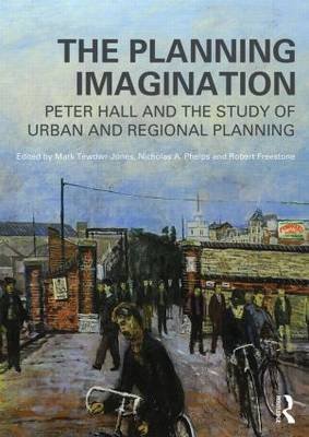 The Planning Imagination: Peter Hall and the Study of Urban and Regional Planning Taylor & Francis Ltd.