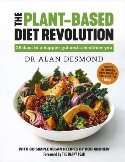 The Plant-Based Diet Revolution: 28 days to a happier gut and a healthier you Alan Desmond, Bob Andrew
