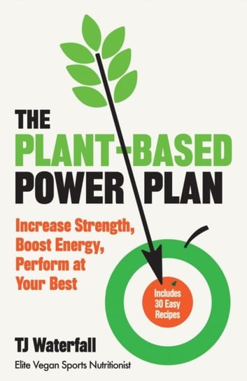 The Plant-Based Power Plan: Increase Strength, Boost Energy, Perform at Your Best Waterfall TJ