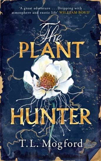 The Plant Hunter: 'A great adventure' William Boyd T.L. Mogford
