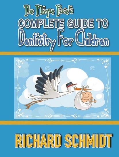 THE PLAQUE PIXIE'S COMPLETE GUIDE TO DENTISTRY FOR CHILDREN Schmidt Richard
