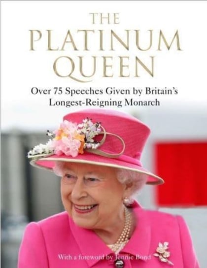 The Platinum Queen: Over 75 Speeches Given by Britains Longest-Reigning Monarch Opracowanie zbiorowe