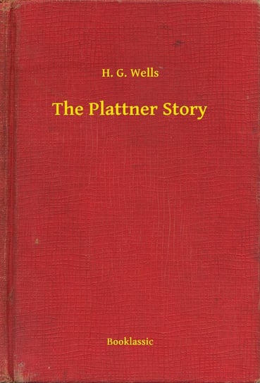 The Plattner Story Wells Herbert George