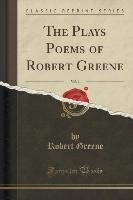 The Plays Poems of Robert Greene, Vol. 1 (Classic Reprint) Greene Robert