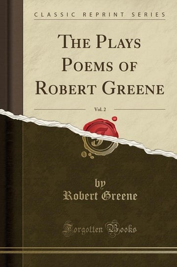 The Plays Poems of Robert Greene, Vol. 2 (Classic Reprint) Greene Robert
