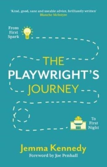 The Playwright's Journey: From First Spark to First Night Kennedy Jemma