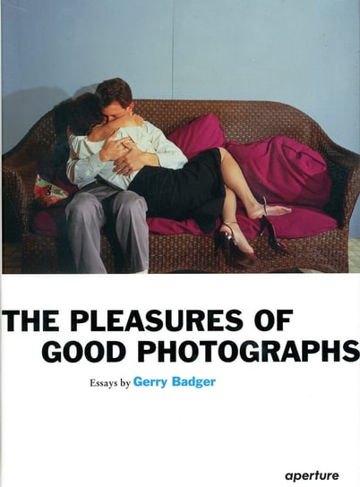 The Pleasures of Good Photographs Badger Gerry