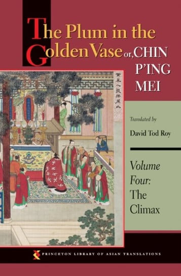 The Plum in the Golden Vase or, Chin Ping Mei. The Climax. Volume 4 Opracowanie zbiorowe