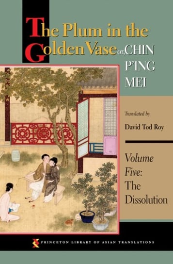 The Plum in the Golden Vase or, Chin Ping Mei. The Dissolution. Volume 5 Opracowanie zbiorowe