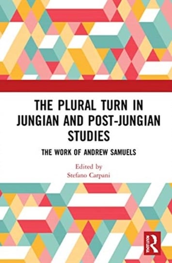 The Plural Turn in Jungian and Post-Jungian Studies: The Work of Andrew Samuels Opracowanie zbiorowe