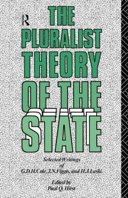 The Pluralist Theory of the State: Selected Writings of G.D.H. Cole, J.N. Figgis and H.J. Laski Taylor & Francis Ltd.
