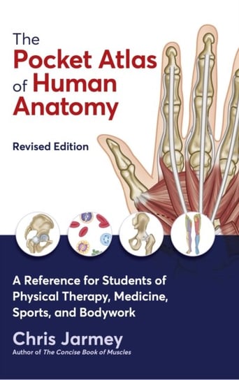 The Pocket Atlas of Human Anatomy: A Reference for Students of Physical Therapy, Medicine, Sports, a Jarmey Chris