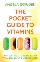 The Pocket Guide to Vitamins: An Accessible, Handy Guide to Vitamins and Other Supplements Dowden Angela
