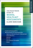 The Pocketbook Guide to Mental Health Act Assessments Barcham Claire