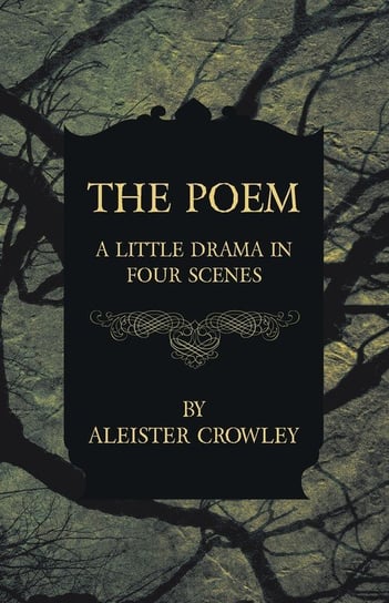 The Poem - A Little Drama in Four Scenes Crowley Aleister