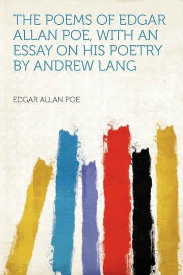 The Poems of Edgar Allan Poe, With an Essay on His Poetry by Andrew Lang Poe Edgar Allan