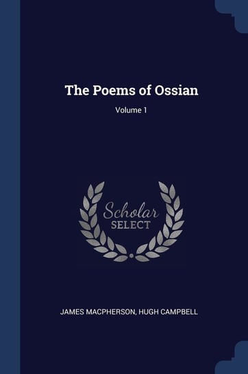 The Poems of Ossian; Volume 1 Macpherson James