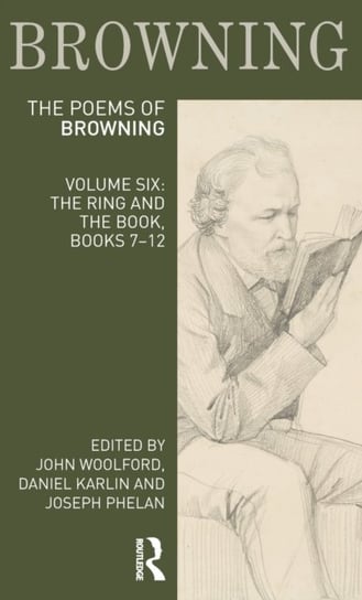 The Poems of Robert Browning. The Ring and the Book. Volume 6 John Woolford