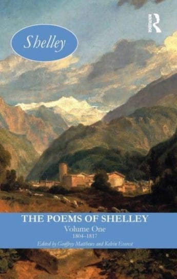 The Poems of Shelley: Volume One: 1804-1817 Matthews Geoffrey
