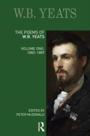 The Poems of W.B. Yeats: Volume One: 1882-1889 Opracowanie zbiorowe