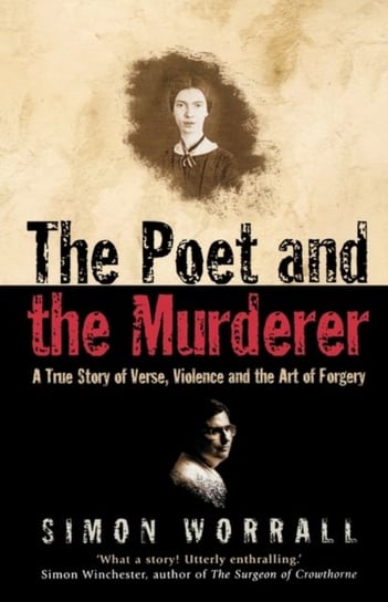 The Poet and the Murderer: A True Story of Verse, Violence and the Art of Forgery Simon Worrall