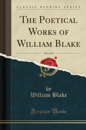 The Poetical Works of William Blake, Vol. 2 of 2 (Classic Reprint) Blake William