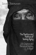 The Poetics and Politics of Tuareg Aging: Life Course and Personal Destiny in Niger Rasmussen Susan J.