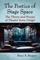 The Poetics of Stage Space: The Theory and Process of Theatre Scene Design Bergner Bruce A.