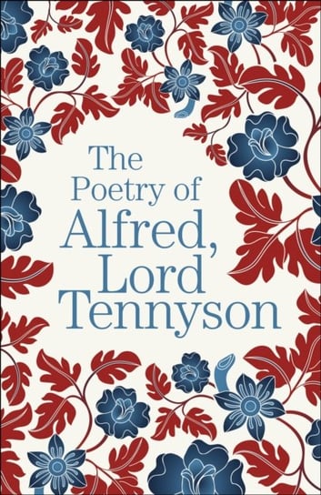 The Poetry of Alfred, Lord Tennyson Tennyson Alfred Lord