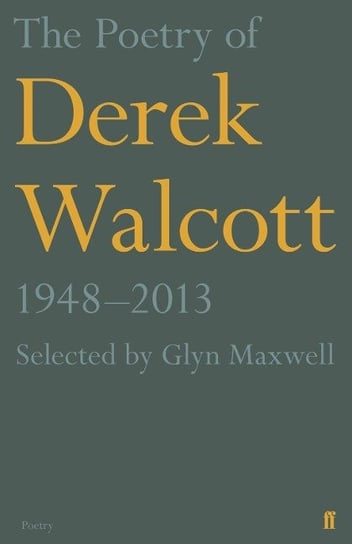 The Poetry of Derek Walcott 1948-2013 Derek Walcott