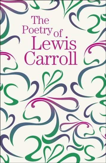 The Poetry of Lewis Carroll Carroll Lewis