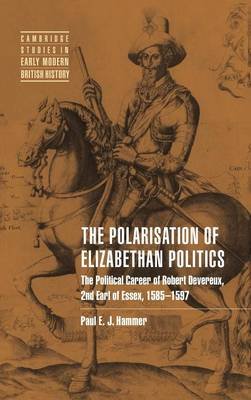 The Polarisation of Elizabethan Politics: The Political Career of Robert Devereux, 2nd Earl of Essex, 1585-1597 Opracowanie zbiorowe