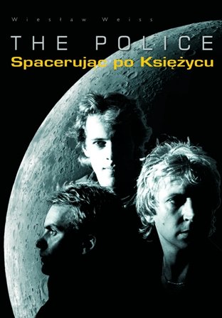 The Police. Spacerując po księżycu Weiss Wiesław