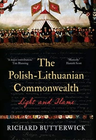 The Polish-Lithuanian Commonwealth, 1733-1795: Light and Flame Butterwick Richard