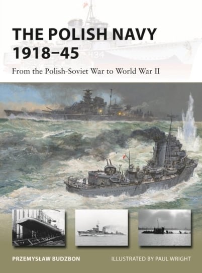 The Polish Navy 1918-45: From the Polish-Soviet War to World War II Przemyslaw Budzbon