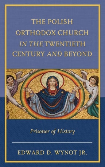 The Polish Orthodox Church in the Twentieth Century and Beyond Wynot Edward D. Jr.