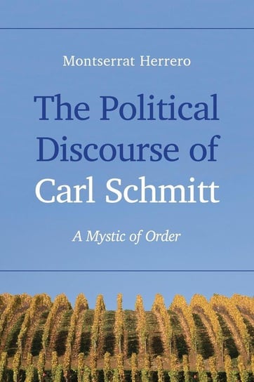 The Political Discourse of Carl Schmitt Herrero Montserrat