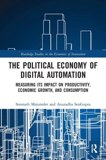 The Political Economy of Digital Automation Sreenath Majumder, Anuradha SenGupta