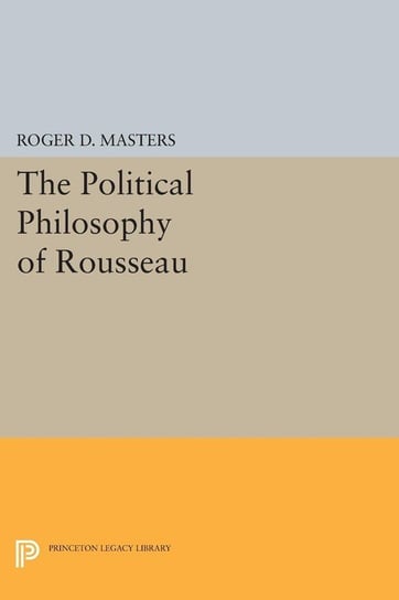 The Political Philosophy of Rousseau Masters Roger D.