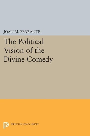 The Political Vision of the Divine Comedy Ferrante Joan M.
