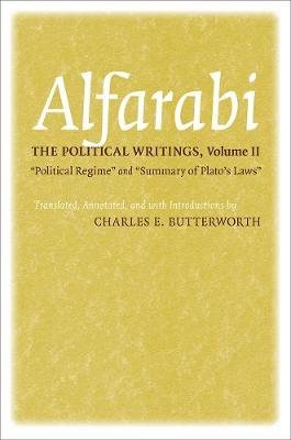 The Political Writings: "Political Regime" and "Summary of Plato's Laws" Alfarabi