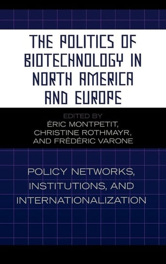 The Politics of Biotechnology in North America and Europe Montpetit Eric