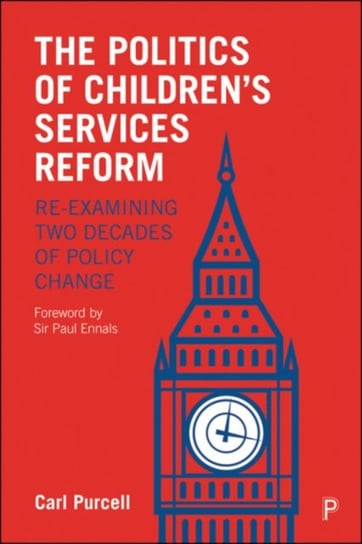 The Politics of Childrens Services Reform: Re-examining Two Decades of Policy Change Opracowanie zbiorowe