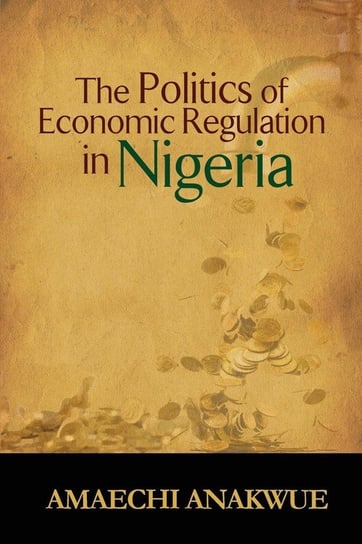 The Politics of Economic Regulation in Nigeria Anakwue Amaechi