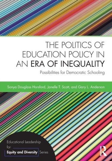The Politics of Education Policy in an Era of Inequality. Possibilities for Democratic Schooling Opracowanie zbiorowe