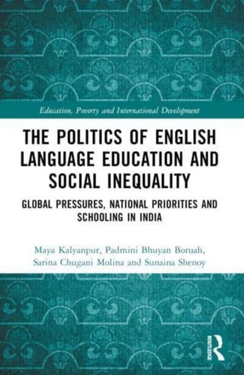 The Politics of English Language Education and Social Inequality: Global Pressures, National Priorities and Schooling in India Opracowanie zbiorowe