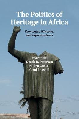 The Politics of Heritage in Africa: Economies, Histories, and Infrastructures Opracowanie zbiorowe